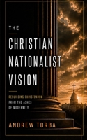 The Christian Nationalist Vision: Rebuilding Christendom from the Ashes of Modernity