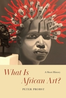 What Is African Art?: A Short History 022679301X Book Cover