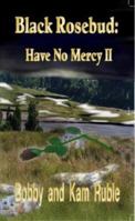 Black Rosebud: Have No Mercy II 0972851313 Book Cover