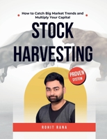 Stock Harvesting - How to Catch Big Market Trends and Multiply Your Capital: The Ultimate Blueprint to Find Strong Stocks & Ride Big Trends B0FLZW5XLF Book Cover