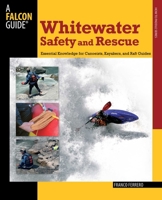 Whitewater Safety and Rescue: Essential Knowledge For Canoeists, Kayakers, And Raft Guides 0762750871 Book Cover