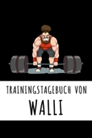 Trainingstagebuch von Walli: Personalisierter Tagesplaner f�r dein Fitness- und Krafttraining im Fitnessstudio oder Zuhause 1687430756 Book Cover