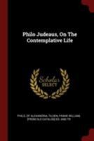 About the Contemplative Life, Or, the Fourth Book of the Treatise Concerning Virtues 1015681123 Book Cover