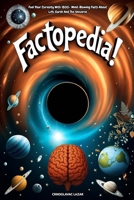 Factopedia!: Fuel Your Curiosity with 1800+ Mind-Blowing Facts About Life, Earth, and the Universe B0FMYWDPR5 Book Cover