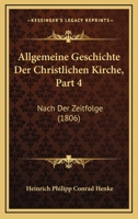 Allgemeine Geschichte Der Christlichen Kirche, Part 4: Nach Der Zeitfolge (1806) 1168155592 Book Cover