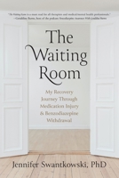 The Waiting Room: My Recovery Journey from Medication Injury & Benzodiazepine Withdrawal B0B4JS8JKW Book Cover