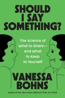 Should I Say Something?: The Science of What to Share―and What to Keep to Yourself 0306835703 Book Cover