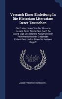 Versuch Einer Einleitung in Die Historiam Literariam Derer Teutschen: Die Ersten Linien Von Der Historia Literaria Derer Teutschen, Nach Der Grund-Lage Des Bi�hero Aufgerichteten Reimmanianischen Geb� 1340466538 Book Cover