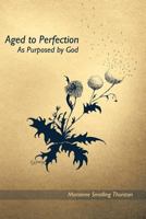 Aged to Perfection: As Purposed by God 1449734731 Book Cover