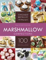 Chicago Metallic Marshmallow Confections: Marshmallow Recipes and Projects 0615853773 Book Cover