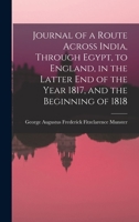 Journal of a Route Across India, Through Egypt, to England, in the Latter End of the Year 1817, and the Beginning of 1818 1017589054 Book Cover