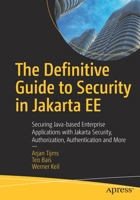 The Definitive Guide to Security in Jakarta EE: Securing Java-based Enterprise Applications with Jakarta Security, Authorization, Authentication and More 1484279441 Book Cover