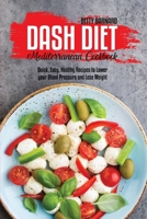 Dash Diet Mediterranean Cookbook: Quick, Easy, Healthy Recipes to Lower your Blood Pressure and Lose Weight 1801654050 Book Cover