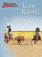 Team Roping With Jake and Clay: Barnes and Cooper on How to Practice and Compete 0911647473 Book Cover