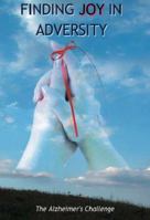 Finding Joy in Adversity: The Alzheimer's Challenge 1412066298 Book Cover