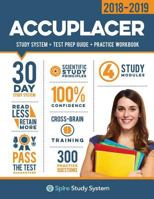 Accuplacer Study Guide 2018-2019: Spire Study System & Accuplacer Test Prep Guide with Accuplacer Practice Test Review Questions for the Next Generation Accuplacer Exam 099964243X Book Cover