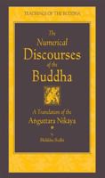 The Numerical Discourses of the Buddha: A Translation of the Anguttara Nikaya 1614290407 Book Cover