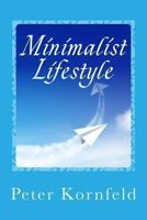 Minimalist Lifestyle: Peaceful & Happy: Living Better With Less 1494746344 Book Cover