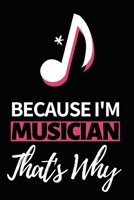 Because I'm Musician That's Why: Notebook Journal For Musicians 166043064X Book Cover