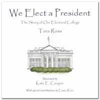 We Elect a President: The Story of Our Electoral College 0977072231 Book Cover