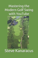 Mastering the Modern Golf Swing with YouTube B0BGNKSYQ9 Book Cover