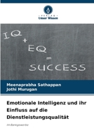Emotionale Intelligenz und ihr Einfluss auf die Dienstleistungsqualität: Im Bankgewerbe 620593969X Book Cover