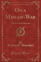 On a Man-Of-War: A Series of Naval Sketches (Classic Reprint) 1354231201 Book Cover