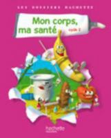 Les Dossiers Hachette Sciences Cycle 2 - Mon Corps, Ma Sant� - Livre de l'�l�ve - Ed.2011 2011175534 Book Cover