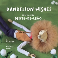Dandelion Wishes / Os desejos do dente-de-leão: Os desejos do dente-de-leão / Dandelion Wishes 6500201825 Book Cover