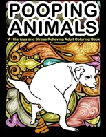 Pooping Animals : A Hilarious and Stress Relieving Adult Coloring Book: White Elephant Gag Gift Coloring Books For Adults 1951161572 Book Cover