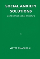 SOCIAL ANXIETY SOLUTIONS: CONQUER SOCIAL ANXIETY'S B0B92V9MCY Book Cover