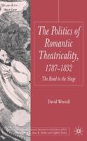 Politics of Romantic Theatricality, 1787-1832: The Road to the Stage (Palgrave Studies in the Enlightenment, Romanticism and the Cultures of Print) 0230518028 Book Cover