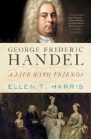George Frideric Handel: A Life with Friends 0393088952 Book Cover