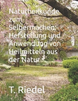 Naturheilkunde zum Selbermachen: Herstellung und Anwendung von Heilmitteln aus der Natur B0C9SBMFPS Book Cover