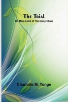 The Trial; Or, More Links of the Daisy Chain 9362095793 Book Cover
