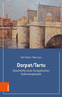 Dorpat/Tartu: Geschichte Einer Europaischen Kulturhauptstadt 3205218264 Book Cover