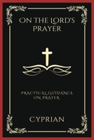 On the Lord's Prayer: Practical Guidance on Prayer (Grapevine Press) 9358376570 Book Cover