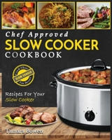 Slow Cooker Cookbook: Chef Approved Slow Cooker Recipes Made For Your Slow Cooker - Cook More Eat Better 1952117267 Book Cover