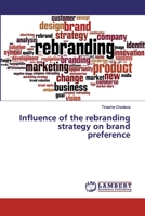 Influence of the rebranding strategy on brand preference 613997335X Book Cover