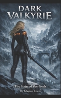 Dark Valkyrie: The Fate of the Gods (Daughter of Light and Blood) B0GVNKLR3T Book Cover