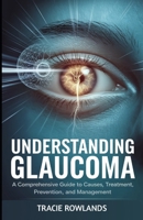 Understanding Glaucoma: A Comprehensive Guide to Causes, Treatment, Prevention, and Management B0DX1H5NYS Book Cover