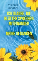 Ich glaube, die Blätter sprechen miteinander: Mehr Lebensfreude 3757803256 Book Cover