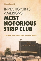 Investigating America’s Most Notorious Strip Club: The FBI, The Gold Club, and the Mafia B0GGZ3RMD5 Book Cover