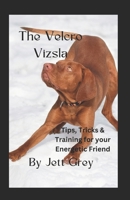 The Velcro Vizsla: Tips, Tricks and Training for your Energetic Friend B0DQ26FS7H Book Cover