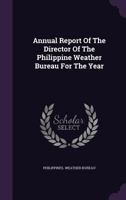 Annual Report Of The Director Of The Philippine Weather Bureau For The Year ... 1179194853 Book Cover