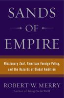Sands of Empire: Missionary Zeal, American Foreign Policy, and the Hazards of Global Ambition 0743266676 Book Cover