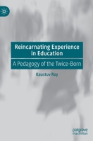 Reincarnating Experience in Education: A Pedagogy of the Twice-Born 3030535479 Book Cover