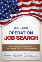 Operation Job Search: The Complete Civilian Guide to Job Hunting for US Military Veterans 1634505638 Book Cover