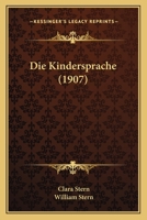Die Kindersprache: Eine Psychologische Und Sprachtheoretische Untersuchung 1016711034 Book Cover