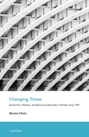Changing Times: Economics, Policies, and Resource Allocation in Britain Since 1951 0199552770 Book Cover